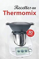 80 Recettes au Thermomix: Des recettes gourmandes, fiables et efficaces pour toutes les occasions 1704367344 Book Cover