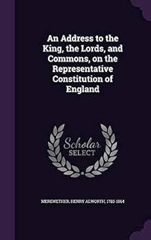 Hardcover An Address to the King, the Lords, and Commons, on the Representative Constitution of England Book
