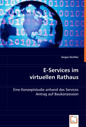 E-Services im virtuellen Rathaus: Eine Konzeptstudie anhand des Services Antrag auf Baukonzession (German Edition)