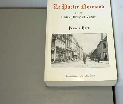 Le parler normand entre Caux, Bray et Vexin