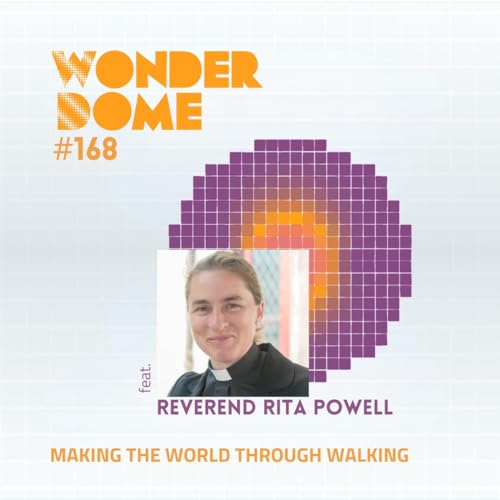 #168 Making the World Through Walking (with Rita Powell)