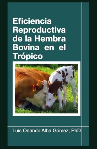 Eficiencia Reproductiva de la Hembra Bovina en el Trópico (Spanish Edition)