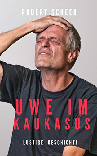 Uwe im Kaukasus: Lustige Geschichte (German Edition)