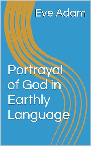 Portrayal of God in Earthly Language (English Edition)