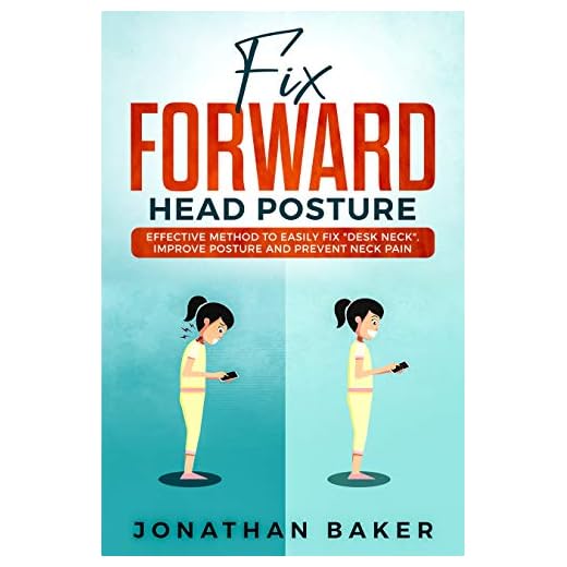Fix Forward Head Posture: Effective Method To Easily Fix "Desk Neck", Improve Posture And Prevent Neck Pain