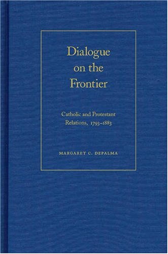 Buy Dialogue On The Frontier: Catholic And Protestant Relations, 1793-1883 — BookShops.in