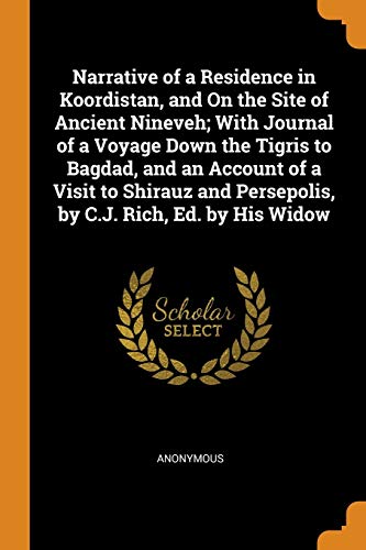 Narrative of a Residence in Koordistan, and On the Site of Ancient Nineveh; With Journal of a Voyage