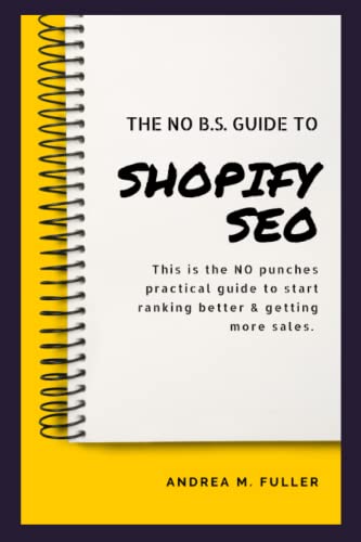 The No B.S. Guide To Shopify SEO: For Entrepreneurs, Startups