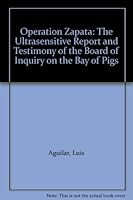 Operation ZAPATA: The "Ultrasensitive" Report and Testimony of the Board of Inquiry on the Bay of Pigs 0890933766 Book Cover