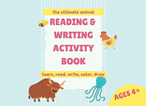 The Ultimate Animal Reading And Writing Activity Book - learn, read, write, color, draw - Ages 4+: Over 60 illustrated animals for coloring, fun facts ... and handwriting practice pages for stories