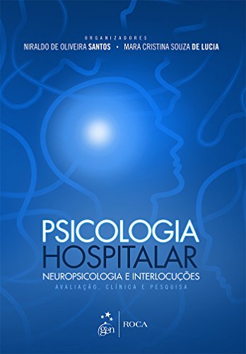 Psicologia Hospitalar, Neuropsicologia e Interlocuções-Avaliação Clínica e Pesquisa