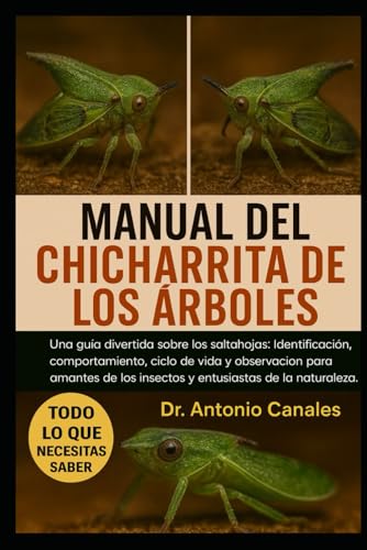 MANUAL DEL CHICHARRITA DE LOS ÁRBOLES: Una guía divertida sobre los saltahojas: identificación, comportamiento , ciclo de vida y observación para ... de la naturaleza (Spanish Edition)