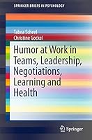 The Use of Humor at Work in Teams, Leadership, Negotiations, Learning and Health 3319656899 Book Cover