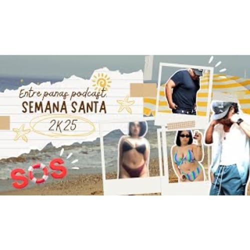 &iexcl;SOS_ Semana Santa 2k25 - Entre Panas Podcast.
