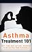 Asthma: Treatment for beginners (2nd EDITION + BONUS CHAPTERS) - Diet, Cures and Natural Remedies to get rid of Asthma Naturally (Asthma Cure - Asthma Diet - Asthma Treatment - Asthma Tips Book 1)