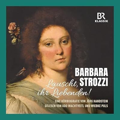 Barbara Strozzi: Listen, Lovers! - An audiobiography in German