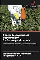 Ocena toksycznosci pestycydów fosforoorganicznych: Poprzez hamowanie enzymu acetylocholinoesterazy (Polish Edition) 6208787203 Book Cover