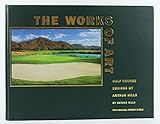 The Works of Art: Golf Course Designs by Arthur Hills