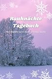  Rauhnächte Tagebuch - Mein Begleiter durch die zwölf heiligen Nächte: Rauhnacht Notizbuch zum Ausfüllen  liniert  A5  Innere Einkehr  Achtsamkeit ... und erreichen  Raunächte Rauchnächte Winter