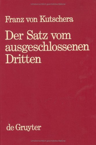 Der Satz vom ausgeschlossenen Dritten: Untersuchungen über die Grundlagen der Logik by Franz von Kutschera (1985-12-01)