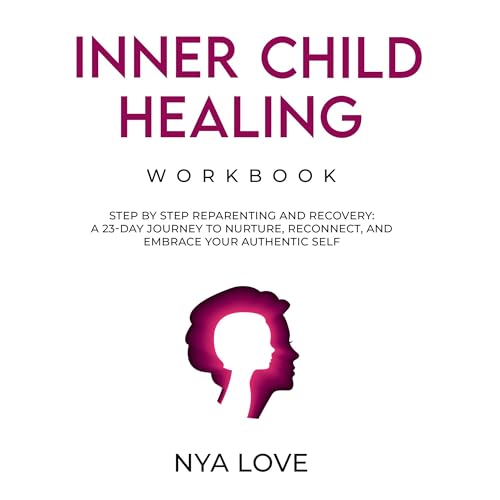 Inner Child Healing Workbook: Step by Step Reparenting and Recovery by Nya Love episode artwork