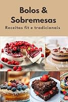 Bolos & Sobremesas: Receitas tradicionais e fit (Portuguese Edition) B0FPFC9CR8 Book Cover