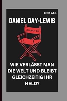 Paperback DANIEL DAY-LEWIS: WIE VERLÄSST MAN DIE WELT UND BLEIBT GLEICHZEITIG IHR HELD? (German Edition) [German] Book