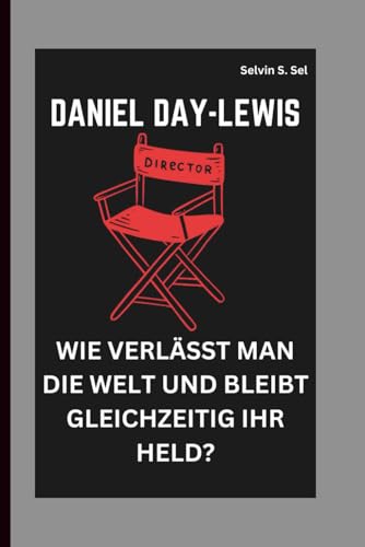 DANIEL DAY-LEWIS: WIE VERLÄSST MAN DIE WELT UND... [German] B0FPFY7TNT Book Cover
