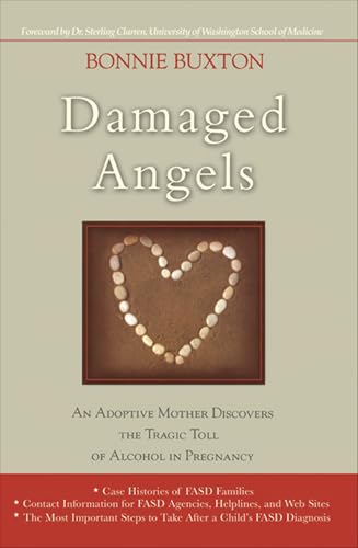 Damaged Angels: An Adoptive Mother Discovers the Tragic Toll of Alcohol in Pregnancy