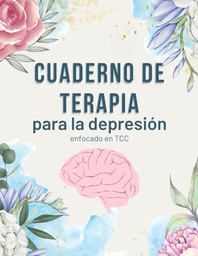 cuaderno de terapia para la depresión: cuaderno terapéutico con registros de TCC (terapia cognitivo conductual) y otros ejercicios diarios para el tratamiento de la depresión