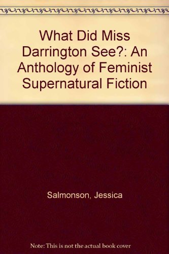 What Did Miss Darrington See?: An Anthology of Feminist Supernatural Fiction      Hardcover – September 1, 1989