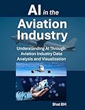 AI in the Aviation Industry: Understanding AI Through Aviation Industry Data, Analysis, and Visualization