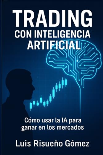 Trading con Inteligencia Artificial: Cómo usar la IA para ganar e...