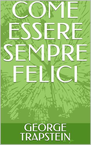 COME ESSERE SEMPRE FELICI