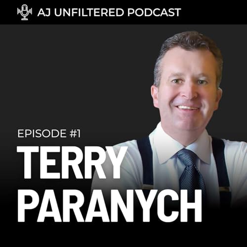 Page de couverture de AJ Unfiltered #1: Terry Paranych — 12,000 Homes SOLD, $50M Empire, #1 ReMax Agent