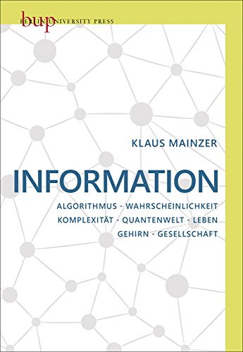 Information: Algorithmus – Wahrscheinlichkeit – Komplexität – Quantenwelt – Leben – Gehirn – Gesellschaft