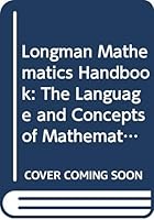 Longman Mathematics Handbook : The Language and Concepts of Mathematics Explained 0582021618 Book Cover