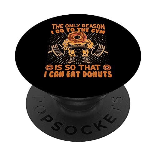 The Only Reason I Go To The Gym Is So That I Can Eat Donuts PopSockets Swappable PopGrip, Black