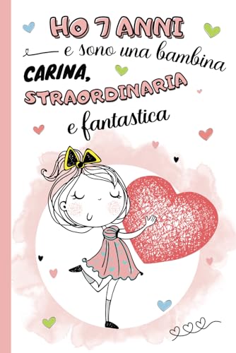 Ho 7 anni e sono una bambina carina, straordinaria e fantastica: diario segreto, libro della gratitudine e ricordi per bambina di 7 anni | Quaderno ... | idea regalo per compleanno e natale ragazze