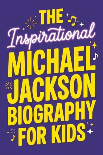 The Inspirational Michael Jackson Biography for Kids: The King of Pop's True Story. From the Jackson 5 and Thriller to the Moonwalk and His ... & Ultimate Quiz for Young Readers Ages 9–12