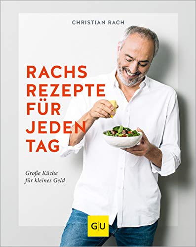 Rachs Rezepte für jeden Tag: Große Küche für kleines Geld...