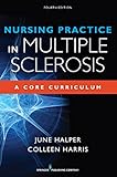 Nursing Practice in Multiple Sclerosis, Fourth Edition: A Core Curriculum