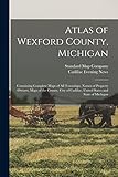 Atlas of Wexford County, Michigan: Containing Complete Maps of All Townships, Names of Property Owners, Maps of the County, City of Cadillac, United States and State of Michigan