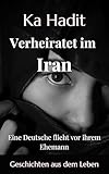 Verheiratet im Iran: Eine Deutsche flieht vor ihrem Ehemann - Geschichten aus dem Leben (Frauenschicksale: In seiner Macht)