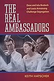 The Real Ambassadors: Dave and Iola Brubeck and Louis Armstrong Challenge Segregation (American Made Music Series) (English Edition)