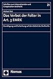 Das Verbot der Folter in Art. 3 EMRK: Grundlegung und Fortwirkung auf dem Gebiet des Strafrechts (Schriften Zum Internationalen Und Europaischen Strafrecht, Band 21) - Michael Pösl