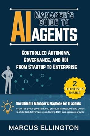 Manager’s Guide to AI Agents: Controlled Autonomy, Governance, an...