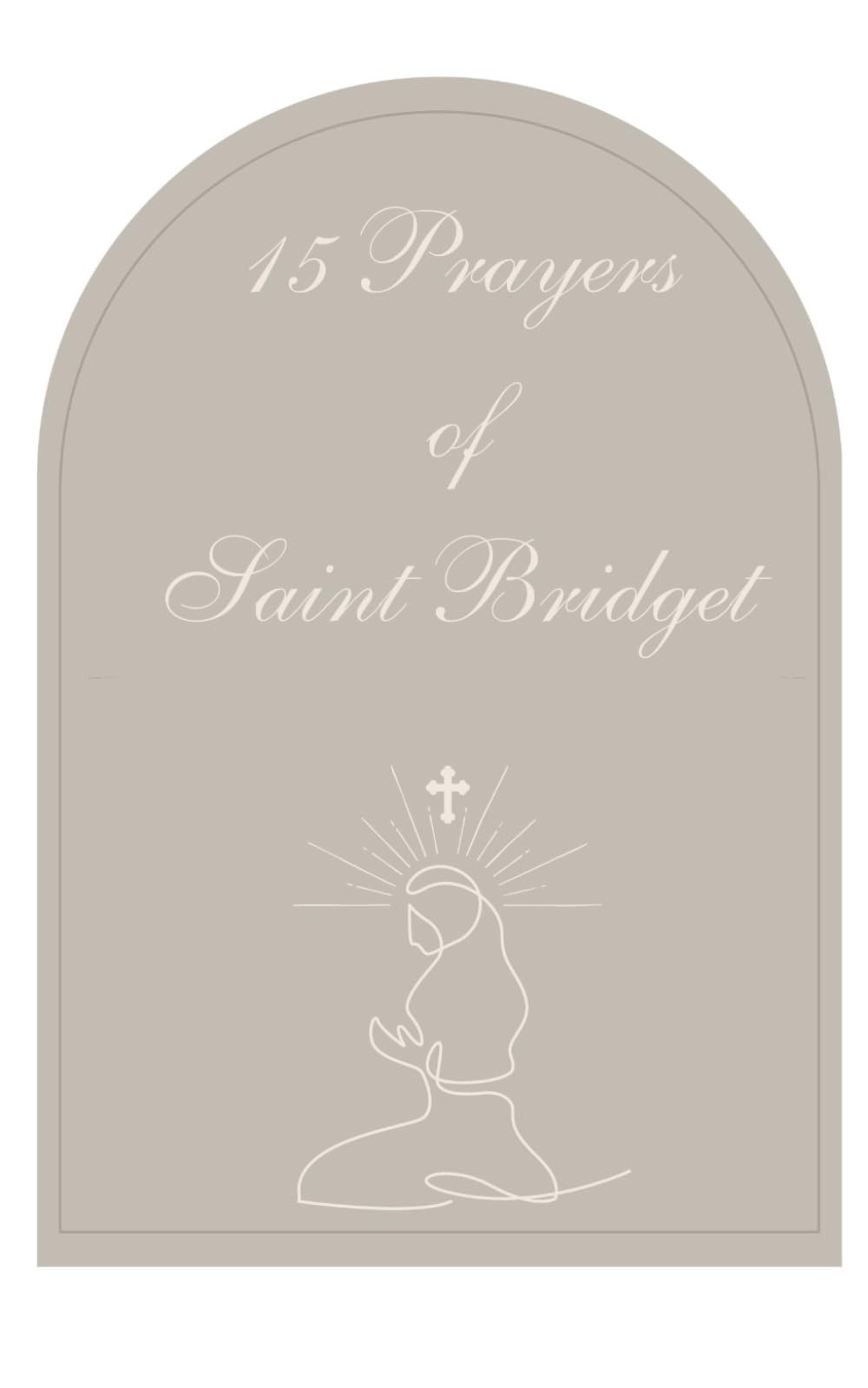 15 Prayers of St. Bridget: A companion for prayerful devotion and spiritual growth