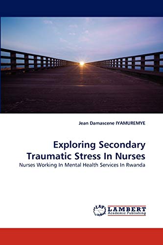 Exploring Secondary Traumatic Stress In Nurses: Nurses Working In Mental Health Services In Rwanda