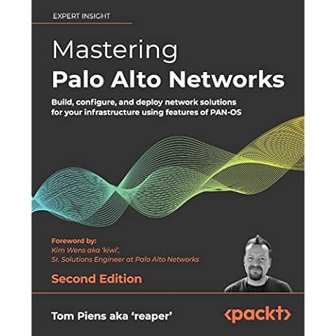 Mastering Palo Alto Networks: Build, configure, and deploy network solutions for your infrastructure using features of PAN-OS, 2nd Edition Cover